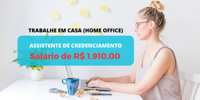 trabalho em CASA (Home Office) ASSISTENTE DE CREDENCIAMENTO