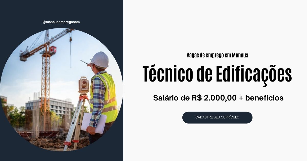 Técnico de Edificações em Manaus - Salário de R$ 2.000,00 + benefícios
