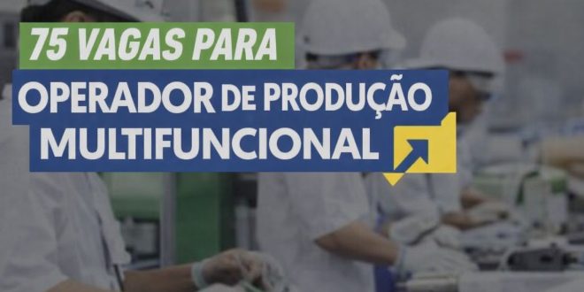 75 vagas para Operador de Produção Multifuncional
